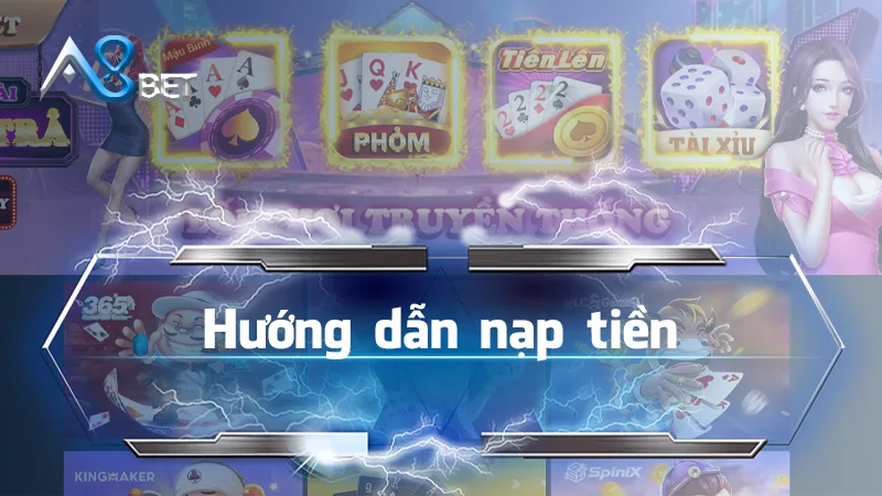 Hướng dẫn nạp tiền A8bet nhanh chóng, dễ dàng