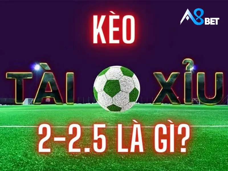 Hướng dẫn đọc kèo Tài Xỉu 2-2.5